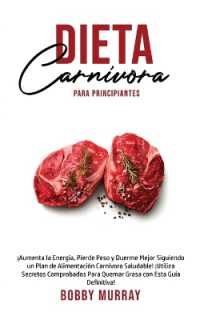 Dieta Carnívora Para Principiantes : ¡Aumenta la energía, Pierde peso y Duerme Mejor Siguiendo un Plan de Alimentación Carnívora saludable! ¡Utiliza secretos comprobados para quemar grasa con esta guía definitiva!