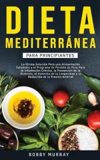 Dieta Mediterránea Para Principiantes : La última solución para una alimentación saludable y el programa de pérdida de peso para la inflamación crónica, la prevención de la diabetes, el aumento de la longevidad