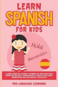Learn Spanish for Kids : Learning Spanish for Children & Beginners Has Never Been Easier Before! Have Fun Whilst Learning Fantastic Exercises for Accurate Pronunciations, Daily Used Phrases, & Vocabulary!