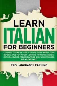 Learn Italian for Beginners : Learning Italian in Your Car Has Never Been Easier Before! Have Fun Whilst Learning Fantastic Exercises for Accurate Pronunciations, Daily Used Phrases, and Vocabulary!