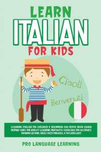 Learn Italian for Kids : Learning Italian for Children & Beginners Has Never Been Easier Before! Have Fun Whilst Learning Fantastic Exercises for Accurate Pronunciations, Daily Used Phrases, & Vocabulary!