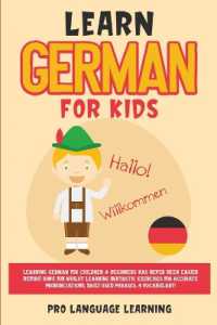 Learn German for Kids : Learning German for Children & Beginners Has Never Been Easier Before! Have Fun Whilst Learning Fantastic Exercises for Accurate Pronunciations, Daily Used Phrases, & Vocabulary!