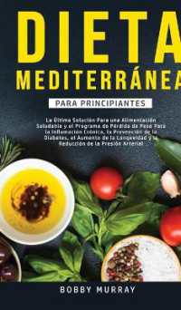 Dieta Mediterránea Para Principiantes : La última solución para una alimentación saludable y el programa de pérdida de peso para la inflamación crónica, la prevención de la diabetes, el aumento de la longevidad