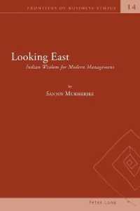 Looking East : Indian Wisdom for Modern Management (Frontiers of Business Ethics 14) （2022. LXII, 354 S. 3 Abb. 229 mm）