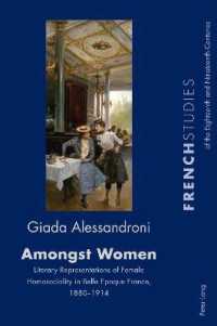 Amongst Women : Literary Representations of Female Homosociality in Belle Epoque France, 1880-1914 (French Studies of the Eighteenth and Nineteenth Centuries 39) （2021. VIII, 236 S. 229 mm）