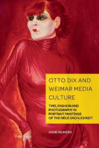 Otto Dix and Weimar Media Culture : Time, Fashion and Photography in Portrait Paintings of the Neue Sachlichkeit (German Visual Culture 11) （2022. XVIII, 314 S. 65 Abb. 229 mm）