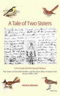 A Tale of Two Sisters : Life in Early British Colonial Madras The Letters of Elizabeth Gwillim and Her Sister Mary Symonds from Madras 1801-1807 （2021. X, 372 S. 15 Abb. 229 mm）