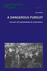 A Dangerous Pursuit : The anti-sectarian work of Counteract (Reimagining Ireland 102) （2021. XIV, 254 S. 17 Abb. 229 mm）