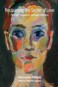 Reclaiming the Secret of Love : Feminism, Imagination and Sexual Difference （2021. XVI, 182 S. 2 Abb. 229 mm）