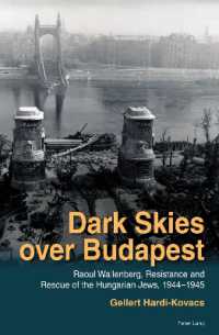 Dark Skies over Budapest : Raoul Wallenberg, Resistance and Rescue of the Hungarian Jews, 1944-1945 （2024. XVIII, 506 S. 51 Abb. 229 mm）
