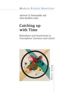 Catching up with Time : Belatedness and Anachronies in Francophone Literature and Culture (Modern French Identities 145) （2022. VIII, 250 S. 5 Abb. 229 mm）