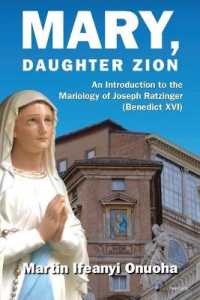 Mary, Daughter Zion : An Introduction to the Mariology of Joseph Ratzinger (Benedict XVI) （2021. XXVI, 252 S. 229 mm）