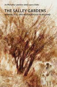 The Salley Gardens : Women, Sex, and Motherhood in Ireland (Reimagining Ireland 106) （2021. X, 328 S. 229 mm）