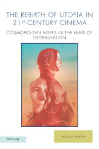 The Rebirth of Utopia in 21st-Century Cinema : Cosmopolitan Hopes in the Films of Globalization (Ralahine Utopian Studies 27) （2023. XIV, 226 S. 20 Abb. 229 mm）