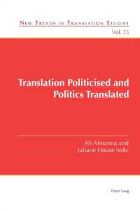 Translation Politicised and Politics Translated (New Trends in Translation Studies 35) （2023. XXIV, 244 S. 21 Abb. 229 mm）