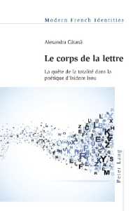 Le corps de la lettre : La quête de la totalité dans la poétique d'Isidore Isou (Modern French Identities 146) （2023. XIV, 390 S. 58 Abb. 229 mm）