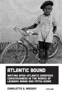 Atlantic Bound : Writing Afro-Atlantic Diasporic Consciousness in the Works of Léonora Miano and Fatou Diome (Imagining Black Europe 5) （2025. X, 312 S. 229 mm）