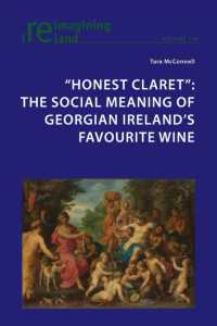 "Honest Claret" : The Social Meaning of Georgian Ireland's Favourite Wine (Reimagining Ireland 116) （2022. XII, 336 S. 229 mm）