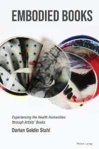 Embodied Books : Experiencing the Health Humanities through Artists' Books (Medical Humanities: Criticism and Creativity 3) （2024. XII, 204 S. 22 Abb. 229 mm）