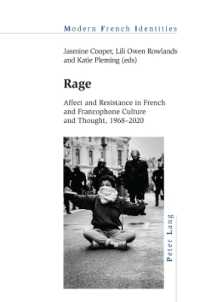 Rage : Affect and Resistance in French and Francophone Culture and Thought, 1968-2020 (Modern French Identities 150) （2024. X, 252 S. 4 Abb. 229 mm）