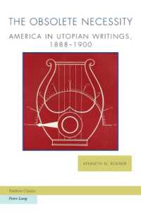 The Obsolete Necessity : America in Utopian Writings, 1888-1900 (Ralahine Utopian Studies 34) （2024. XX, 336 S. 27 Abb. 229 mm）