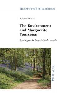 The Environment and Marguerite Yourcenar : Readings of «Le Labyrinthe du monde» (Modern French Identities 149) （2024. X, 300 S. 229 mm）
