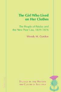 The Girl Who Lived On Her Clothes : The People of Paisley and the New Poor Law, 1839-76 (Studies in the History and Culture of Scotland 14) （2024. XII, 220 S. 8 Abb. 229 mm）
