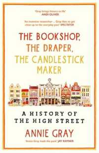 The Bookshop, the Draper, the Candlestick Maker : A History of the High Street