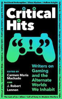 Critical Hits : Writers on Gaming and the Alternate Worlds We Inhabit