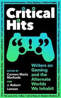 Critical Hits : Writers on Gaming and the Alternate Worlds We Inhabit