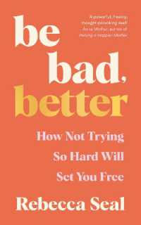 Be Bad, Better : How not trying so hard will set you free