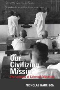 Our Civilizing Mission : The Lessons of Colonial Education (Contemporary French and Francophone Cultures)