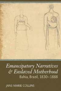 Emancipatory Narratives & Enslaved Motherhood : Bahia, Brazil, 1830-1888 (Liverpool Studies in International Slavery)