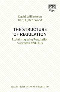 規制の構造と成否<br>The Structure of Regulation : Explaining Why Regulation Succeeds and Fails (Elgar Studies in Law and Regulation)
