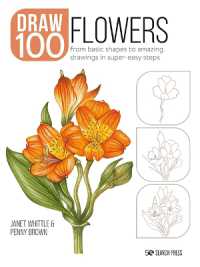 Draw 100: Flowers : From Basic Shapes to Amazing Drawings in Super-Easy Steps (Draw 100)