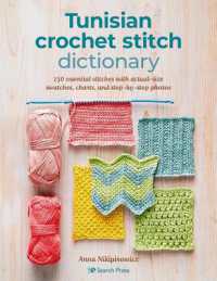 Tunisian Crochet Stitch Dictionary : 150 Essential Stitches with Actual-Size Swatches, Charts, and Step-by-Step Photos