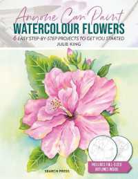 Anyone Can Paint Watercolour Flowers : 6 Easy Step-by-Step Projects to Get You Started (Anyone Can Paint)