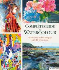 Complete Guide to Watercolour : All the Essential Techniques and Skills You Need