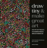 Draw Tiny & Make Great Art : Step-By-Step Projects for Drawing Magical Worlds in Miniature