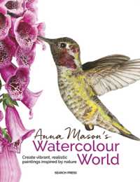 Anna Mason's Watercolour World (paperback edition) : Create Vibrant, Realistic Paintings Inspired by Nature