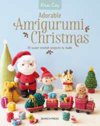 Adorable Amigurumi Christmas : 10 Sweet Crochet Projects to Make and Treasure