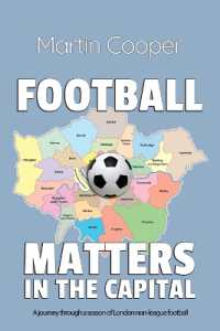 Football Matters in the Capital : A journey through a season of London non-league football