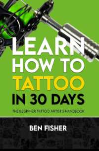 Learn How to Tattoo in 30 Days : The Beginner Tattoo Artist's Handbook