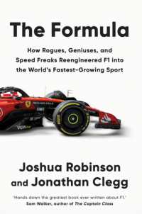 The Formula : How Rogues, Geniuses, and Speed Freaks Reengineered F1 into the World's Fastest-Growing Sport