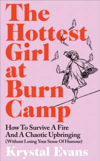 The Hottest Girl at Burn Camp : How to Survive a Fire and a Chaotic Upbringing (Without Losing Your Sense of Humour)