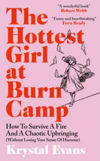 The Hottest Girl at Burn Camp : How to Survive a Fire and a Chaotic Upbringing (Without Losing Your Sense of Humour)