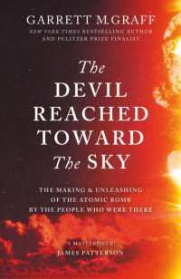 The Devil Reached toward the Sky : The Making and Unleashing of the Atomic Bomb - by the People Who Were There