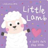 Little Ones Love Little Lamb (Little Ones Love Felt Flap Baby Books) （Board Book）