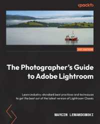 The Photographer's Guide to Lightroom : Learn industry-standard best practices and techniques to get the best out of the latest version of Lightroom Classic
