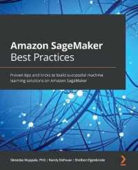 Amazon SageMaker Best Practices : Proven tips and tricks to build successful machine learning solutions on Amazon SageMaker